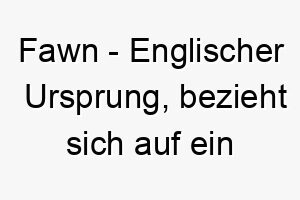 fawn englischer ursprung bezieht sich auf ein junges reh bedeutung als hundename fuer einen liebenswerten sanften hund 14112