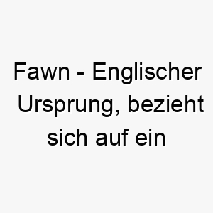 fawn englischer ursprung bezieht sich auf ein junges reh bedeutung als hundename fuer einen liebenswerten sanften hund 14112