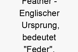 feather englischer ursprung bedeutet feder bedeutung als hundename fuer einen leichten sanften hund 14114