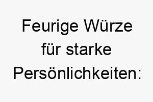 feurige wuerze fuer starke persoenlichkeiten tabasco der hund mit scharfem charakter 26476