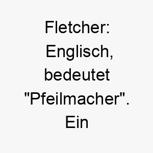 fletcher englisch bedeutet pfeilmacher ein toller name fuer einen hund der gerne laeuft und spielt 19108