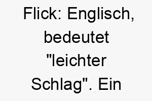 flick englisch bedeutet leichter schlag ein passender name fuer einen hund mit einer leichten und flinken bewegung 19149