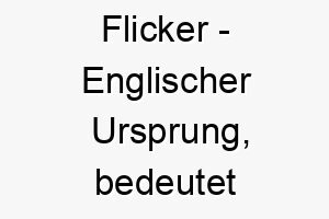 flicker englischer ursprung bedeutet flackern bedeutung als hundename fuer einen lebhaften energiegeladenen hund 14128