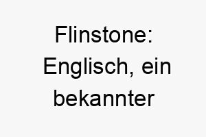 flinstone englisch ein bekannter cartoon charakter ein lustiger name fuer einen verspielten und aufgeweckten hund 19137