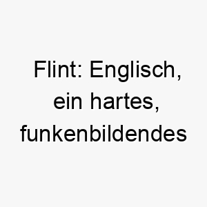 flint englisch ein hartes funkenbildendes mineral ein guter name fuer einen widerstandsfaehigen hartnaeckigen hund 19093