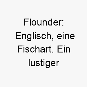 flounder englisch eine fischart ein lustiger name fuer einen hund der das wasser liebt oder besonders geschickt im schwimmen ist 19392