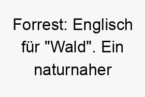 forrest englisch fuer wald ein naturnaher name ideal fuer einen hund der die natur liebt 19407