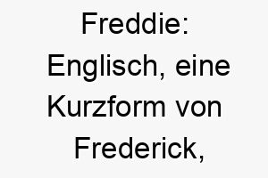 freddie englisch eine kurzform von frederick was friedlicher herrscher bedeutet ein starker doch sanfter name der zu einem sanftmuetigen und liebevollen hund passen koennte 19413