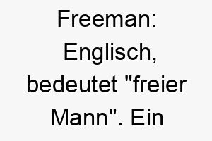 freeman englisch bedeutet freier mann ein toller name fuer einen unabhaengigen und starken hund 19143