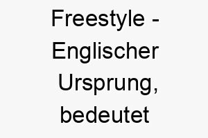 freestyle englischer ursprung bedeutet freistil bedeutung als hundename fuer einen unabhaengigen abenteuerlustigen hund 14123