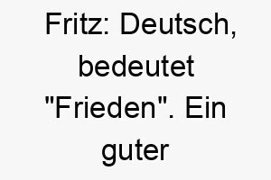 fritz deutsch bedeutet frieden ein guter name fuer einen ruhigen friedlichen hund 19095