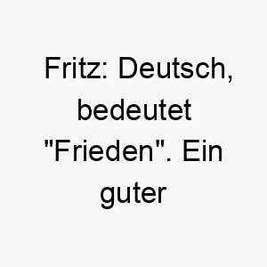 fritz deutsch bedeutet frieden ein guter name fuer einen ruhigen friedlichen hund 19095