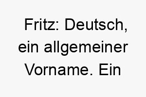 fritz deutsch ein allgemeiner vorname ein klassischer name fuer einen hund 19162