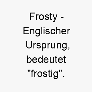 frosty englischer ursprung bedeutet frostig bedeutung als hundename fuer einen hund der kaltes wetter liebt 14127