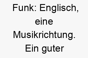 funk englisch eine musikrichtung ein guter name fuer einen hund mit einer funky persoenlichkeit oder einer liebe zur musik 19184