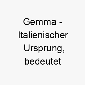 gemma italienischer ursprung bedeutet edelstein bedeutung als hundename fuer einen wertvollen geliebten hund 14384