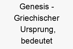 genesis griechischer ursprung bedeutet anfang bedeutung als hundename ideal fuer ihren ersten hund oder einen welpen 14381