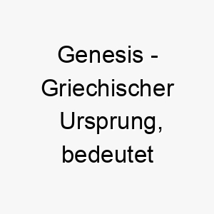 genesis griechischer ursprung bedeutet anfang bedeutung als hundename ideal fuer ihren ersten hund oder einen welpen 14381