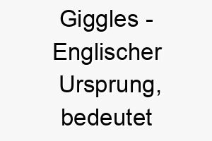 giggles englischer ursprung bedeutet kichern bedeutung als hundename fuer einen froehlichen spielerischen hund 14388