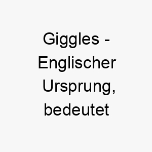 giggles englischer ursprung bedeutet kichern bedeutung als hundename fuer einen froehlichen spielerischen hund 14388