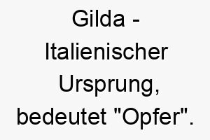 gilda italienischer ursprung bedeutet opfer bedeutung als hundename fuer einen loyalen liebevollen hund 14353