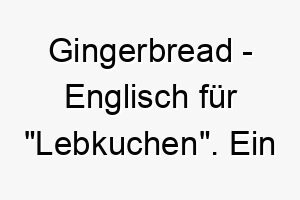 gingerbread englisch fuer lebkuchen ein suesser name fuer einen hund mit braunem fell 2 19811