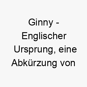 ginny englischer ursprung eine abkuerzung von virginia was die jungfrau bedeutet bedeutung als hundename geeignet fuer einen schuechternen suessen hund 14352