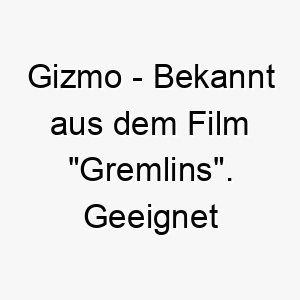 gizmo bekannt aus dem film gremlins geeignet fuer einen kleinen verspielten hund 2 19822