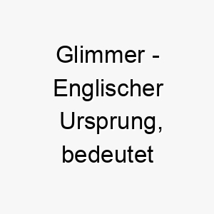 glimmer englischer ursprung bedeutet schimmern oder glitzern bedeutung als hundename ideal fuer einen glaenzenden funkelnden hund 14356