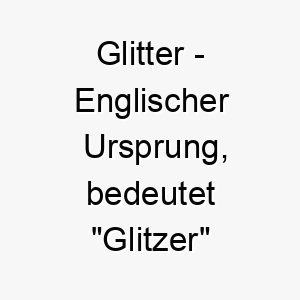 glitter englischer ursprung bedeutet glitzer oder funkeln bedeutung als hundename ideal fuer einen auffaelligen strahlenden hund 14348