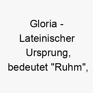 gloria lateinischer ursprung bedeutet ruhm ehre bedeutung als hundename fuer einen stolzen majestaetischen hund 14389