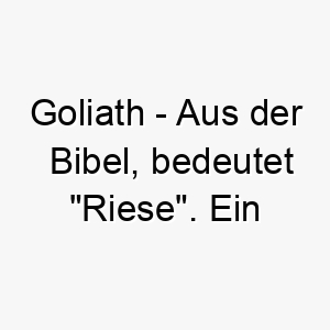 goliath aus der bibel bedeutet riese ein starker name fuer einen grossen hund 19628