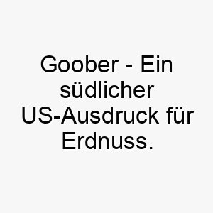 goober ein suedlicher us ausdruck fuer erdnuss ein suesser name fuer einen kleinen liebenswerten hund 19804