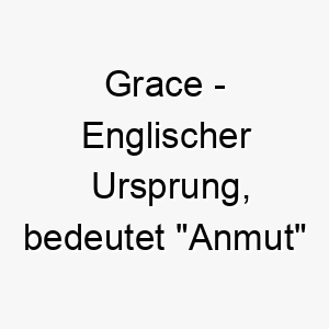 grace englischer ursprung bedeutet anmut oder gnade bedeutung als hundename ideal fuer einen anmutigen eleganten hund 14370