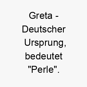 greta deutscher ursprung bedeutet perle bedeutung als hundename passend fuer einen kostbaren geschaetzten hund 14377