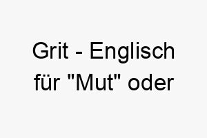 grit englisch fuer mut oder entschlossenheit ein starker name fuer einen mutigen oder hartnaeckigen hund 19831