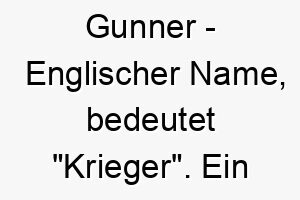 gunner englischer name bedeutet krieger ein passender name fuer einen starken oder tapferen hund 19610