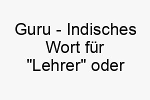 guru indisches wort fuer lehrer oder fuehrer ein guter name fuer einen weisen oder ruhigen hund 19644