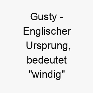 gusty englischer ursprung bedeutet windig oder stuermisch bedeutung als hundename ideal fuer einen energischen und lebhaften hund 14367