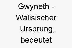 gwyneth walisischer ursprung bedeutet gluecklich oder gesegnet bedeutung als hundename perfekt fuer einen froehlichen gluecklichen hund 14346