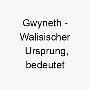 gwyneth walisischer ursprung bedeutet gluecklich oder gesegnet bedeutung als hundename perfekt fuer einen froehlichen gluecklichen hund 14346