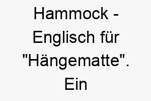 hammock englisch fuer haengematte ein entspannter name fuer einen hund der gern faulenzt 20032