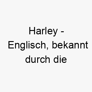 harley englisch bekannt durch die harley davidson motorraeder ein cooler name fuer einen hund mit einer rebellischen persoenlichkeit 20085