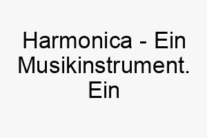 harmonica ein musikinstrument ein musikalischer name fuer einen hund der musik oder gesang geniesst 20046