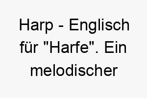 harp englisch fuer harfe ein melodischer name fuer einen musikalischen hund 20067