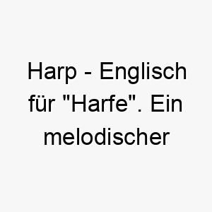 harp englisch fuer harfe ein melodischer name fuer einen musikalischen hund 20067