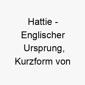 hattie englischer ursprung kurzform von harriet was herrscher des heims bedeutet bedeutung als hundename perfekt fuer einen leitenden dominanten hund 14713