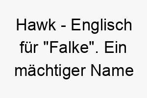 hawk englisch fuer falke ein maechtiger name fuer einen wachsamen schnellen hund 20093