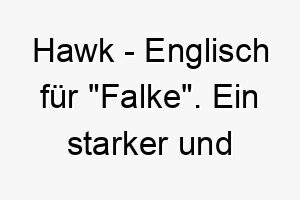 hawk englisch fuer falke ein starker und schneller name fuer einen wachsamen hund 20071