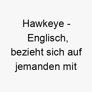 hawkeye englisch bezieht sich auf jemanden mit scharfem auge ein guter name fuer einen wachsamen hund 20026